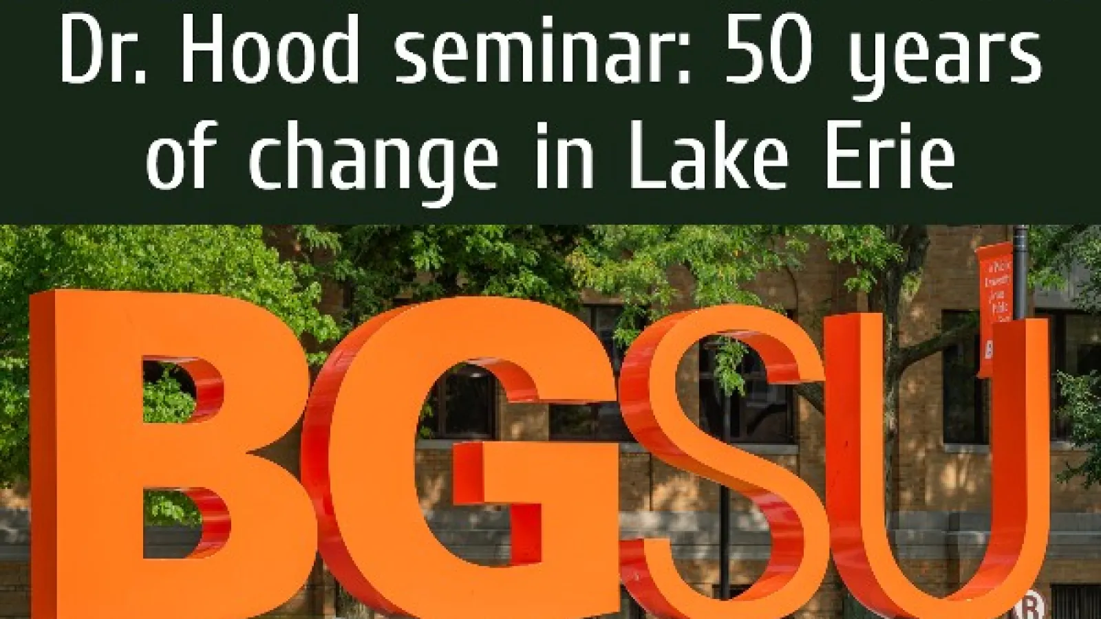 text: "Dr. Hood seminar: 50 years of change in lake Erie" BGSU sculpture