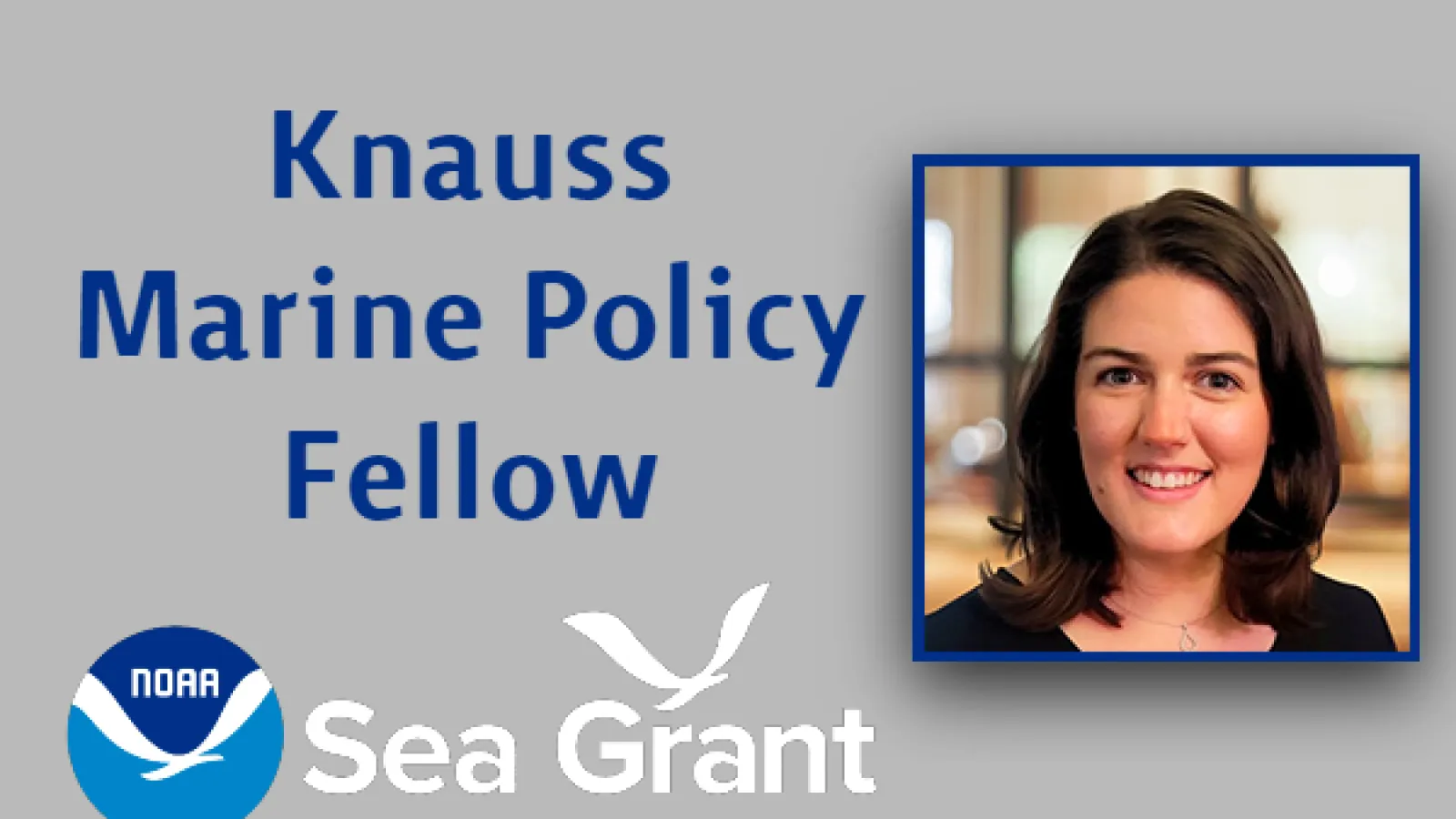 text: Knauss Marine Policy Fellow; NOAA Sea Grant Logo; photo of Rachael Finigan
