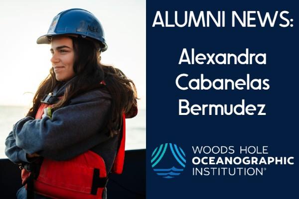 Alexandra Cabanelas Bermudez photo; text: Alumni News: Alexandra Cabanelas Bermudez; Woods Hole Oceanographic Institute Logo